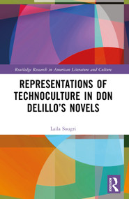 Representations of Technoculture in Don DeLillo's Novels by Laila Sougri, 9781032526669