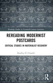 Rereading Modernist Postcards (Critical Studies in Materialist Recovery) by Bradley D. Clissold, 9781032457277
