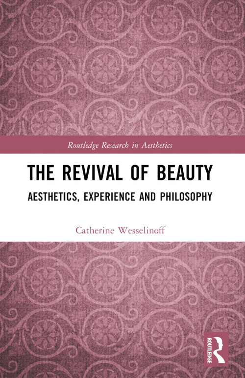 The Revival of Beauty (Aesthetics, Experience, and Philosophy) - 9781032480763 by Catherine Wesselinoff, 9781032480763