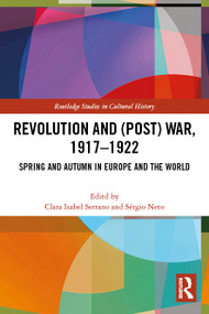 Revolution and (Post) War, 1917-1922 (Spring and Autumn in Europe and the World) by Clara Serrano, Sergio Neto, 9781032505954