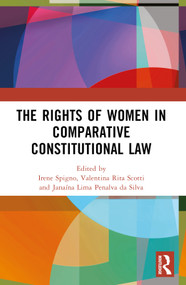The Rights of Women in Comparative Constitutional Law by Irene Spigno, Valentina Rita Scotti, Janaína Lima Penalva da Silva, 9781032393841