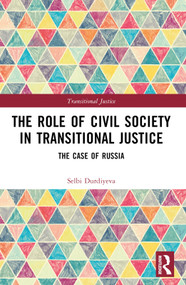 The Role of Civil Society in Transitional Justice (The Case of Russia) by Selbi Durdiyeva, 9781032277257
