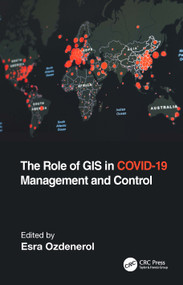 The Role of GIS in COVID-19 Management and Control by Esra Ozdenerol, 9781032129761