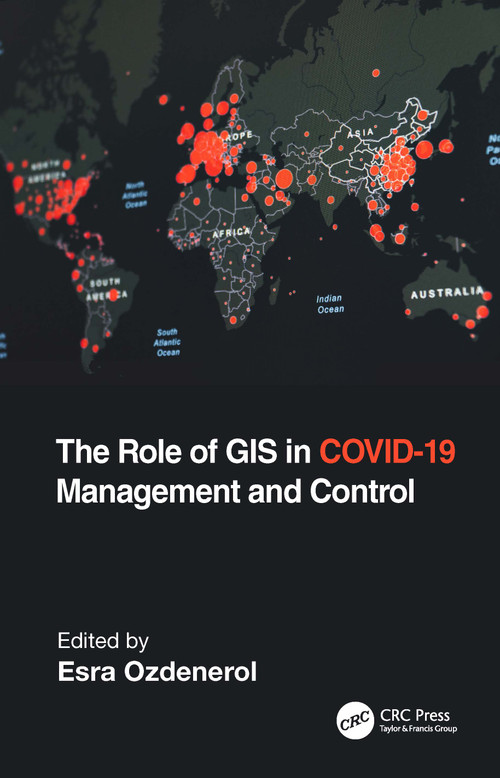 The Role of GIS in COVID-19 Management and Control by Esra Ozdenerol, 9781032129761