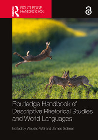 Routledge Handbook of Descriptive Rhetorical Studies and World Languages by Weixiao Wei, James Schnell, 9781032049458