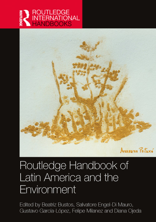 Routledge Handbook of Latin America and the Environment by Beatriz Bustos, Salvatore Engel-Di Mauro, Gustavo García-López, Felipe Milanez, Diana Ojeda, 9781032478364