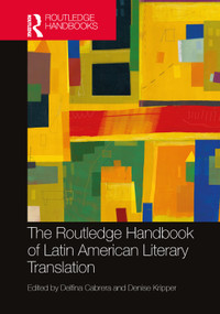 The Routledge Handbook of Latin American Literary Translation by Delfina Cabrera, Denise Kripper, 9780367689254