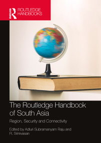 The Routledge Handbook of South Asia (Region, Security and Connectivity) by Adluri Subramanyam Raju, R. Srinivasan, 9781032246543