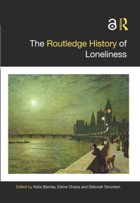 The Routledge History of Loneliness by Katie Barclay, Elaine Chalus, Deborah Simonton, 9781032437576