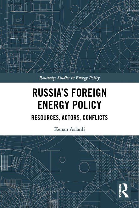Russia's Foreign Energy Policy (Resources, Actors, Conflicts) - 9781032528090 by Kenan Aslanli, 9781032528090