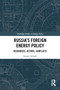 Russia's Foreign Energy Policy (Resources, Actors, Conflicts) - 9781032528090 by Kenan Aslanli, 9781032528090