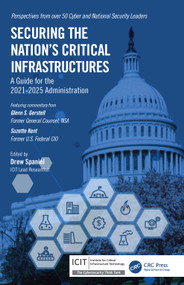 Securing the Nation's Critical Infrastructures (A Guide for the 2021-2025 Administration) by Drew Spaniel, 9781032152103