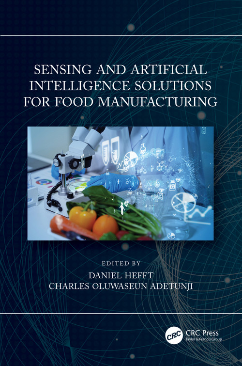Sensing and Artificial Intelligence Solutions for Food Manufacturing by Daniel Hefft, Charles Oluwaseun Adetunji, 9781032076188