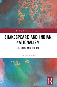 Shakespeare and Indian Nationalism (The Bard and the Raj) by Manojit Mandal, 9781032379234