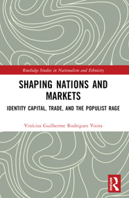 Shaping Nations and Markets (Identity Capital, Trade, and the Populist Rage) by Vinícius Guilherme Rodrigues Vieira, 9781032386249