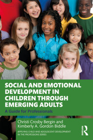 Social and Emotional Development in Children through Emerging Adults (A Guide for Professionals) by Christi Crosby Bergin, Kimberly A. Gordon Biddle, 9780367495251