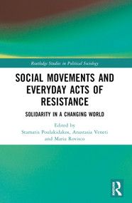 Social Movements and Everyday Acts of Resistance (Solidarity in a Changing World) by Stamatis Poulakidakos, Anastasia Veneti, Maria Rovisco, 9781032208169