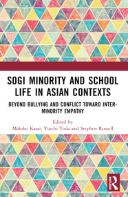 SOGI Minority and School Life in Asian Contexts (Beyond Bullying and Conflict Toward Inter-Minority Empathy) by Makiko Kasai, Yuichi Toda, Stephen Russell, 9781032553849