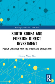 South Korea and Foreign Direct Investment (Policy Dynamics and the Aftercare Ombudsman) - 9781032140964 by Choong Yong Ahn, 9781032140964