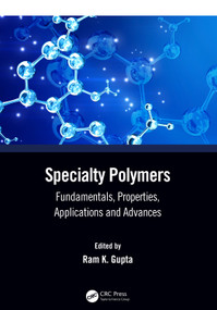 Specialty Polymers (Fundamentals, Properties, Applications and Advances) by Ram K. Gupta, 9781032243740