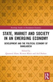 State, Market and Society in an Emerging Economy (Development and the Political Economy of Bangladesh) by Quamrul Alam, Rizwan Khair, Asif M. Shahan, 9781032331652
