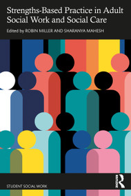 Strengths-Based Practice in Adult Social Work and Social Care by Robin Miller, Sharanya Mahesh, 9781032543390