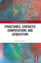Structures, Syntactic Computations and Acquisition by Adriana Belletti, 9781032533087