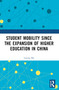 Student Mobility Since the Expansion of Higher Education in China by Liping Ma, 9781032568324