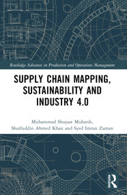 Supply Chain Mapping, Sustainability, and Industry 4.0 by Muhammad Shujaat Mubarik, Sharfuddin Ahmed Khan, Simonov Kusi-Sarpong, Steve Brown, Syed Imran Zaman, 9781032305813