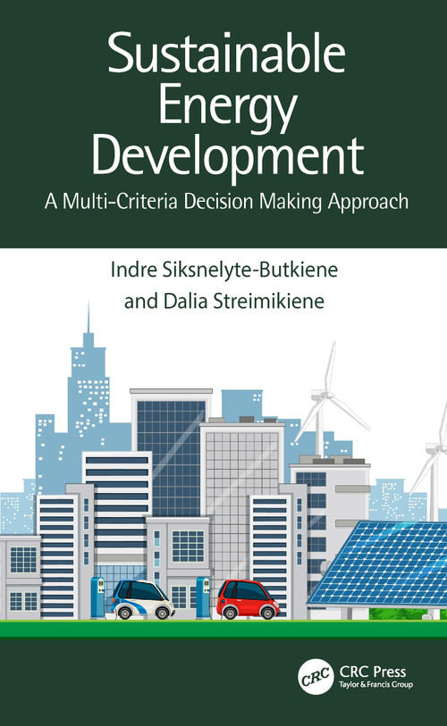 Sustainable Energy Development (A Multi-Criteria Decision Making Approach) by Indre Siksnelyte-Butkiene, Dalia Streimikiene, 9781032355108