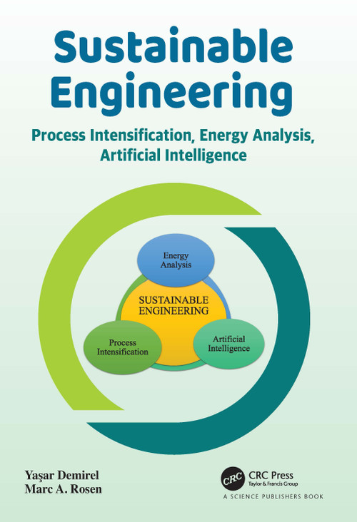Sustainable Engineering (Process Intensification, Energy Analysis, and Artificial Intelligence) by Yasar Demirel, Marc A. Rosen, 9781032042503