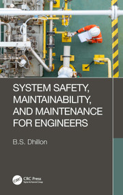 System Safety, Maintainability, and Maintenance for Engineers by B.S. Dhillon, 9781032429885