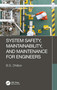 System Safety, Maintainability, and Maintenance for Engineers by B.S. Dhillon, 9781032429885