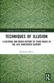 Techniques of Illusion (A Cultural and Media History of Stage Magic in the Late Nineteenth Century) by Katharina Rein, 9781032220802