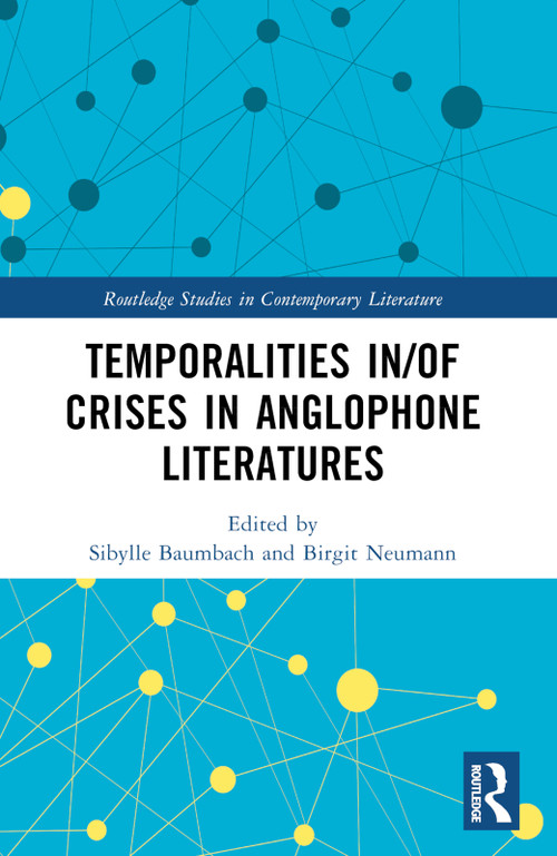 Temporalities in/of Crises in Anglophone Literatures by Sibylle Baumbach, Birgit Neumann, 9781032390376