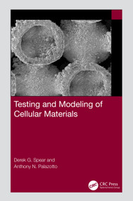 Testing and Modeling of Cellular Materials by Derek G Spear, Anthony N Palazotto, 9781032290249