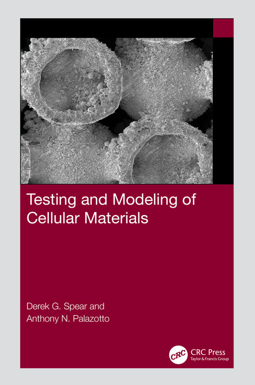 Testing and Modeling of Cellular Materials by Derek G Spear, Anthony N Palazotto, 9781032290249