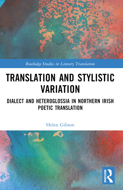 Translation and Stylistic Variation (Dialect and Heteroglossia in Northern Irish Poetic Translation) by Helen Gibson, 9781032217130
