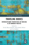 Traveling Bodies (Interdisciplinary Perspectives on Traveling as an Embodied Practice) by Nicole Maruo-Schröder, Sarah Schäfer-Althaus, Uta Schaffers, 9781032364117
