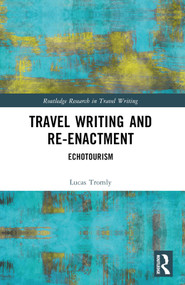 Travel Writing and Re-Enactment (Echotourism) by Lucas Tromly, 9781032437088
