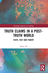 Truth Claims in a Post-Truth World (Faith, Fact and Fakery) by Erkan Ali, 9781032550886