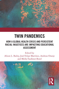 Twin Pandemics (How a Global Health Crisis and Persistent Racial Injustices are Impacting Educational Assessment) by Alison L. Bailey, Jose Felipe Martinez, Andreas Oranje, Molly Faulkner-Bond, 9781032555287