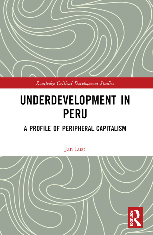 Underdevelopment in Peru (A Profile of Peripheral Capitalism) - 9781032266893 by Jan Lust, 9781032266893