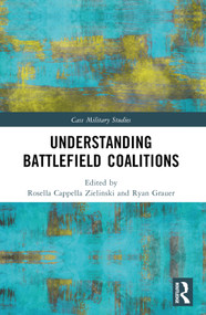 Understanding Battlefield Coalitions by Rosella Cappella Zielinski, Ryan Grauer, 9781032508382