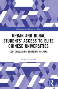 Urban and Rural Students' Access to Elite Chinese Universities (Contextualising Bourdieu in China) by Yanru Xu, 9781032383880