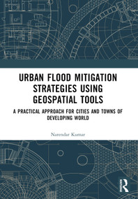 Urban Flood Mitigation Strategies Using Geo Spatial Tools (A Practical Approach for Cities and Towns of Developing World) - 9781032550657 by Narendar Kumar, 9781032550657