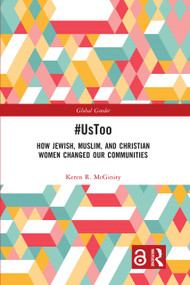 #UsToo (How Jewish, Muslim, and Christian Women Changed Our Communities) by Keren R. McGinity, 9781032430409