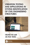 Vibration Testing and Applications in System Identification of Civil Engineering Structures by Heung-Fai Lam, Jia-Hua Yang, 9781032298399