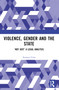 Violence, Gender and the State (‘Not Just' A Legal Analysis) by Saumya Uma, 9781032312798