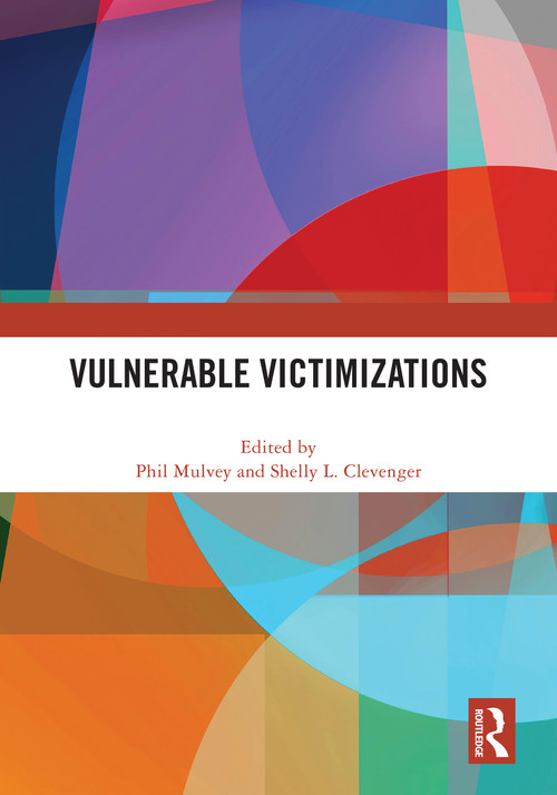 Vulnerable Victimizations by Phil Mulvey, Shelly L. Clevenger, 9781032552392